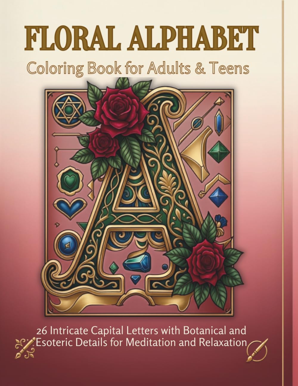 Floral Alphabet: Coloring Book for Adults and Teens