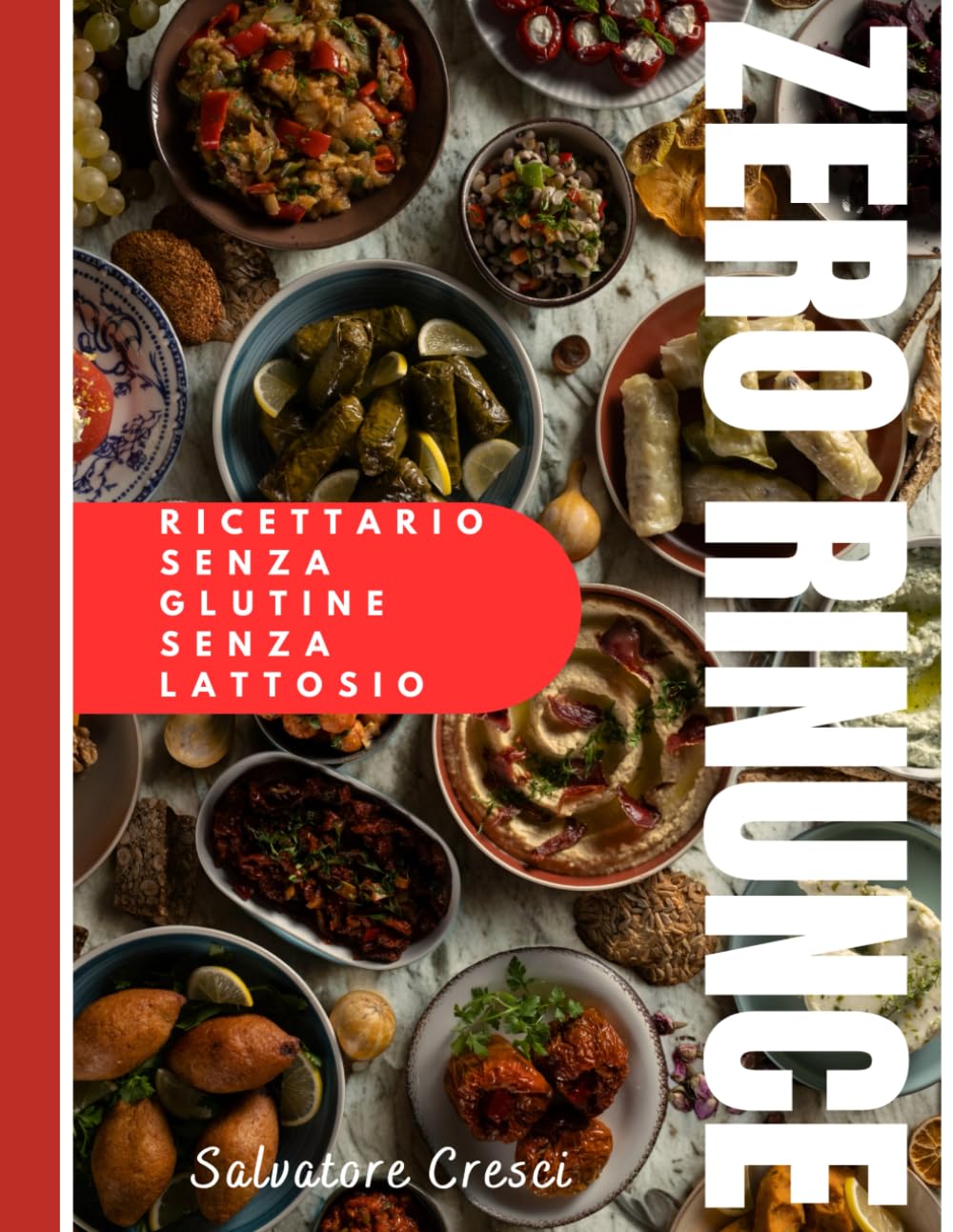ZERO RINUNCE: Ricette senza glutine e senza lattosio per la vita di tutti i giorni, con il Metodo CASA per cucinare in sicurezza e senza stress.