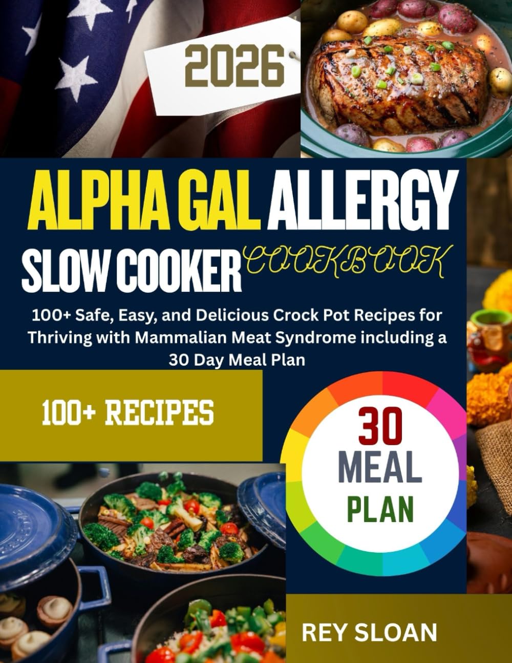 ALPHA GAL ALLERGY SLOW COOKER COOKBOOK: 100+ Safe and Delicious Crock Pot Recipes with a 30 Day Meal Plan to Manage Mammalian Meat Syndrome and Thrive Free