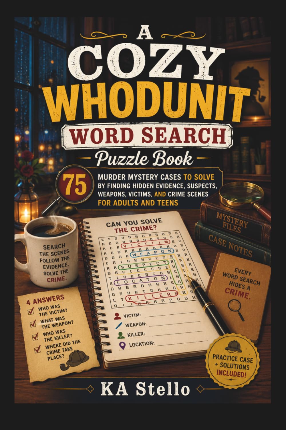 A Cozy Whodunit Word Search Puzzle Book: 75 Murder Mystery Cases to Solve by Finding Hidden Evidence, Suspects, Weapons, Victims, and Crime Scenes for Adults