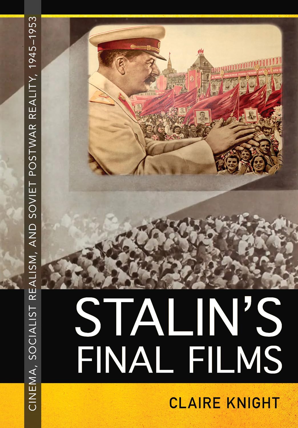 Stalin's Final Films: Cinema, Socialist Realism, and Soviet Postwar Reality, 1945-1953      Kindle Edition