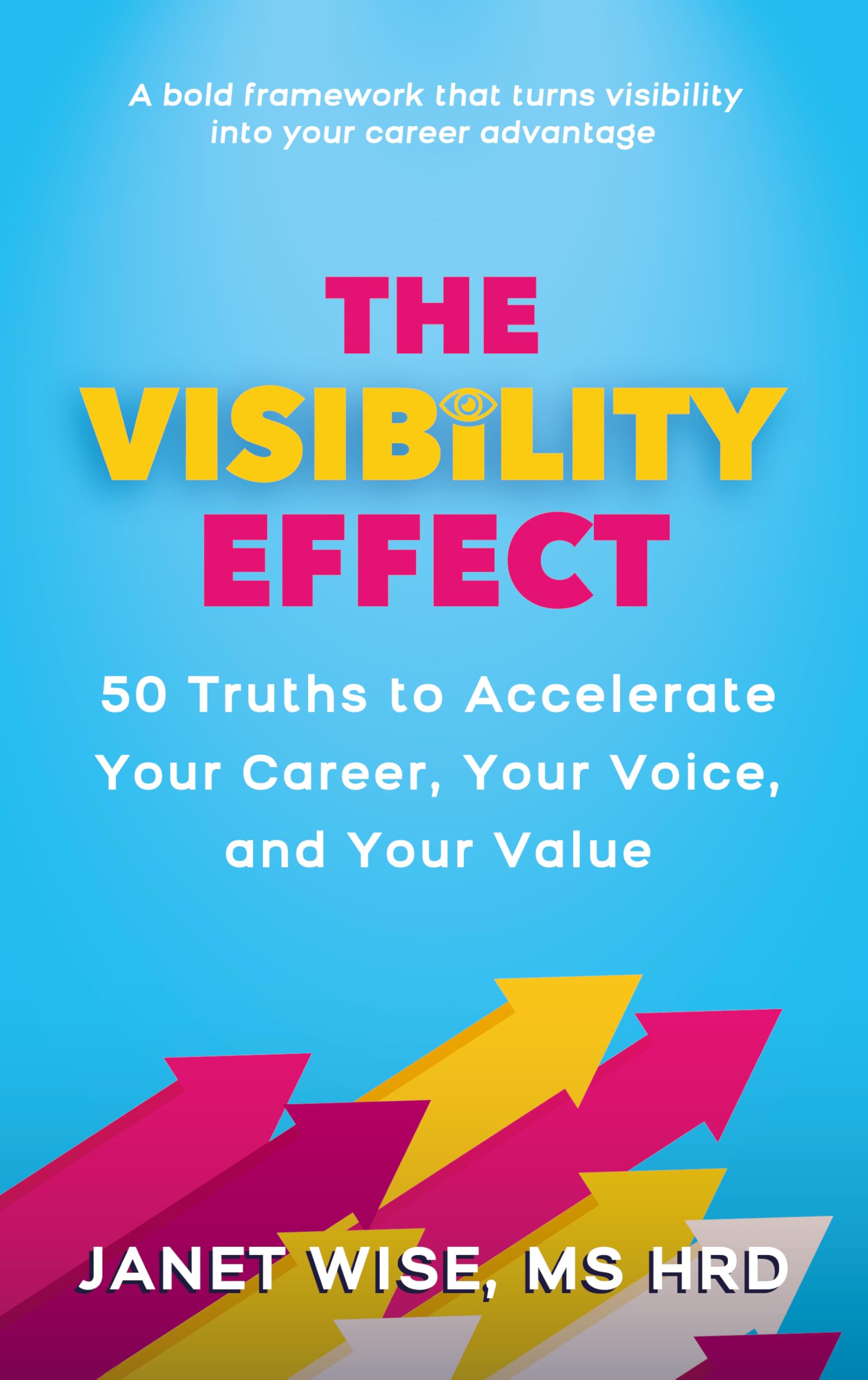 The Visibility Effect: 50 Truths to Accelerate Your Career, Your Voice, and Your Value