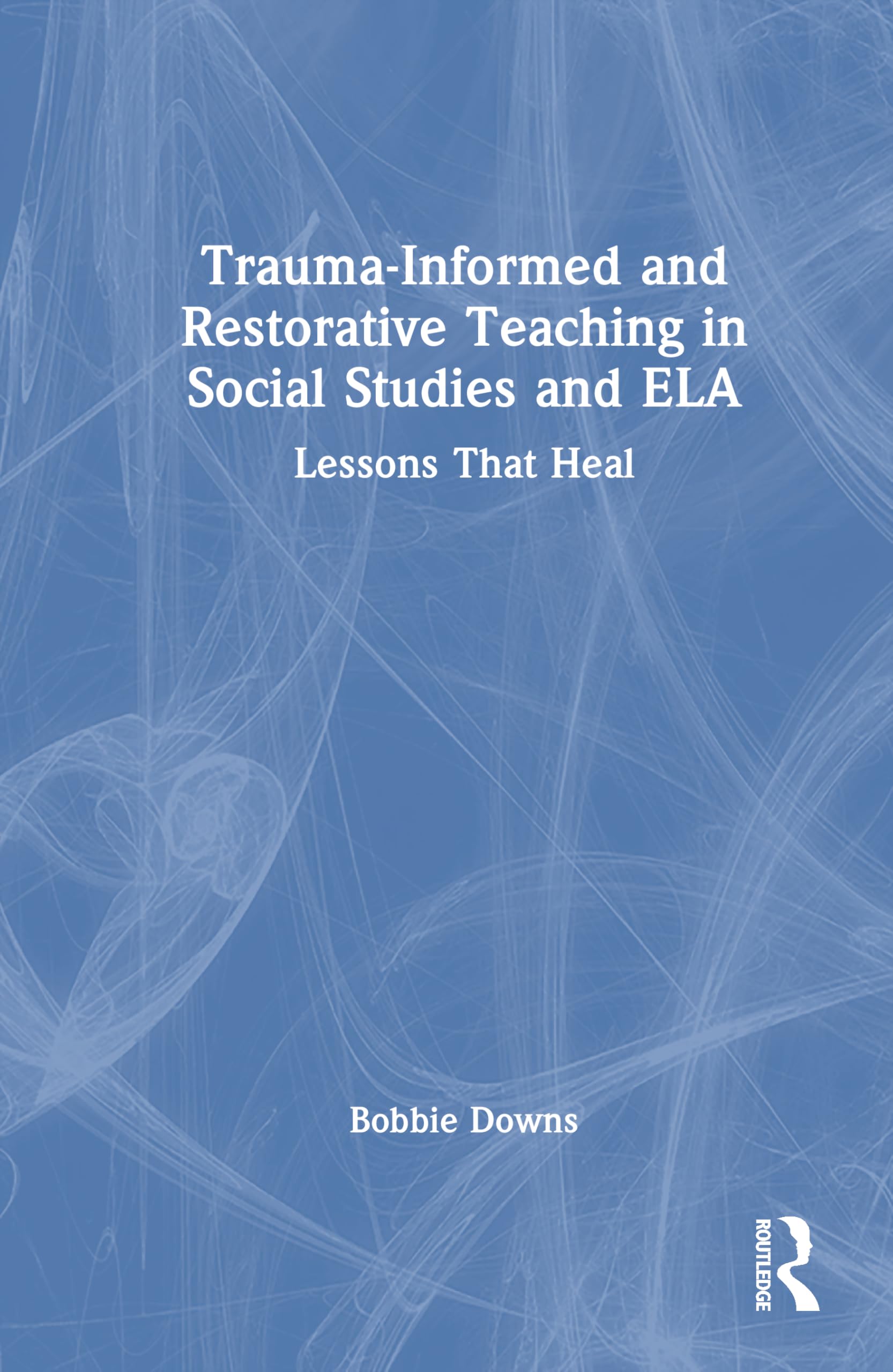 Trauma-Informed and Restorative Teaching in Social Studies and ELA: Lessons That Heal