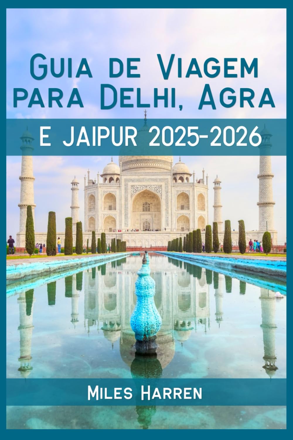 Guia de Viagem Delhi, Agra e Jaipur 2025–2026: Explore o Triângulo Dourado da Índia com um Orçamento, Dicas Locais, Itinerários e Joias Escondidas para Viajantes Inteligentes
