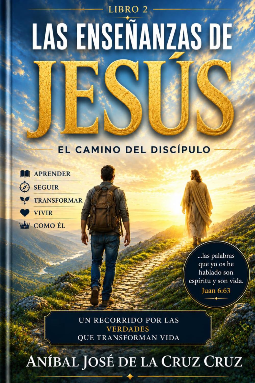 LAS ENSEÑANZAS DE JESÚS: Las enseñanzas que transforman el corazón y forman verdaderos discipulos