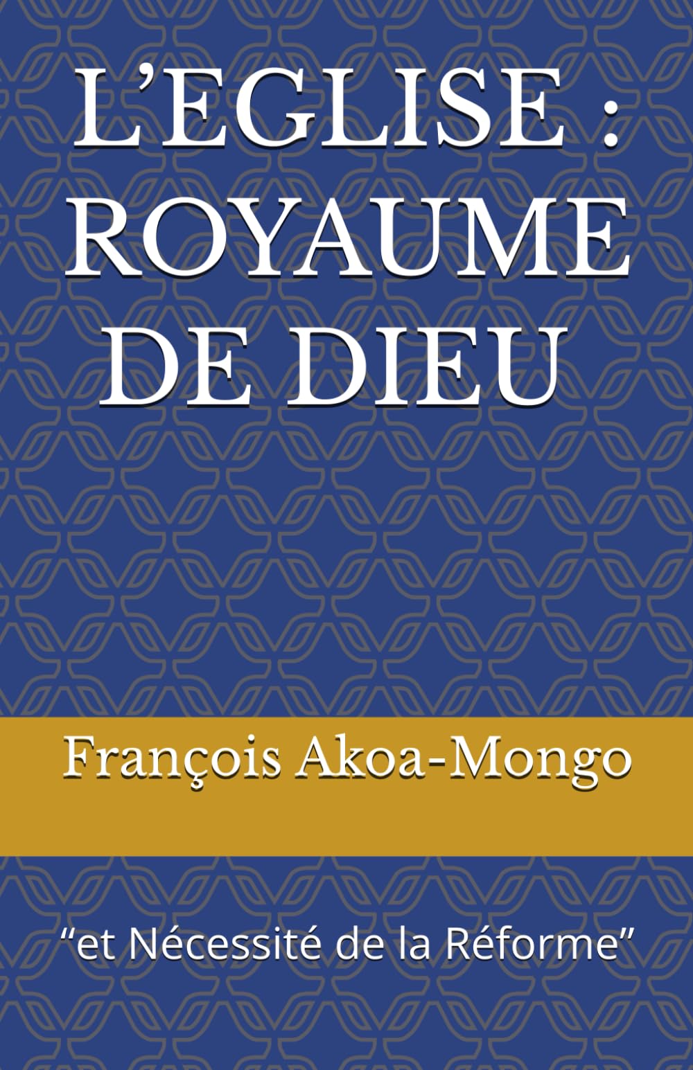 L’EGLISE : ROYAUME DE DIEU :: “et Nécessité de la Réforme”
