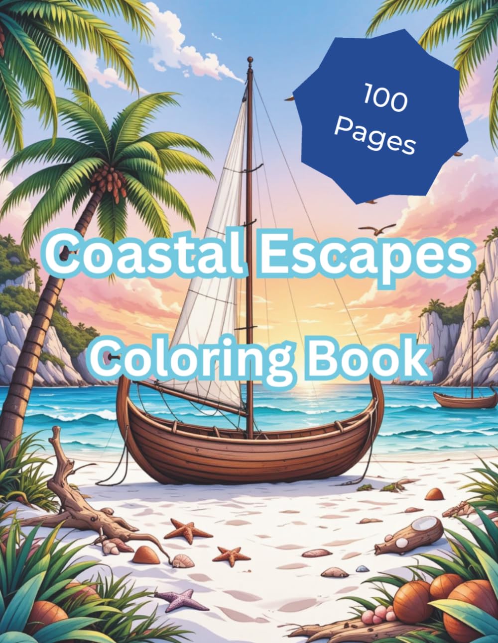 Coastal Escapes Coloring Book: 100 Relaxing Ocean, Beach, Boat, Hammock, Palm Tree and Seaside Designs for Adults