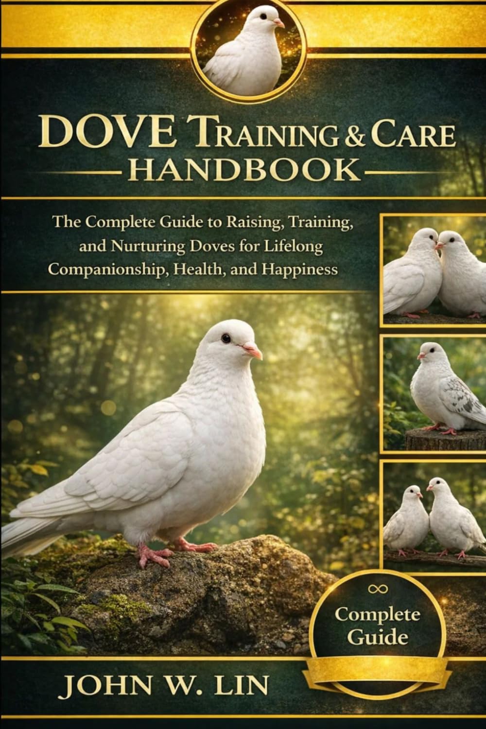 DOVE TRAINING & CARE HANDBOOK: The Complete Guide to Raising, Training, and Nurturing Doves for Lifelong Companionship, Health, and Happiness.