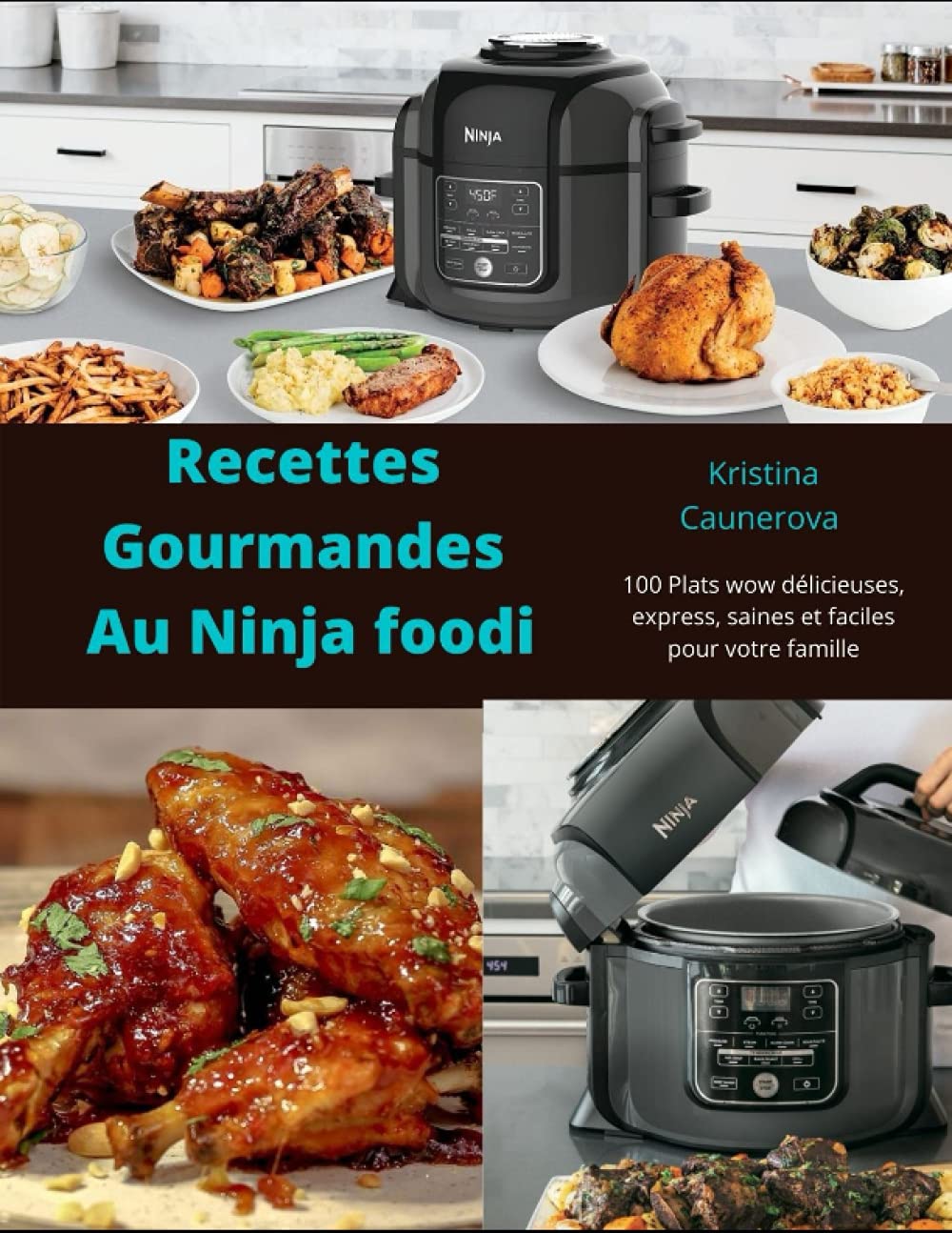 Livre De Recette Ninja Foodi Max Français Amazon.fr - Recettes Gourmandes Au Ninja foodi: 100 Plats wow délicieuses,  express, saines et faciles pour votre famille - Caunerova, kristina - Livres