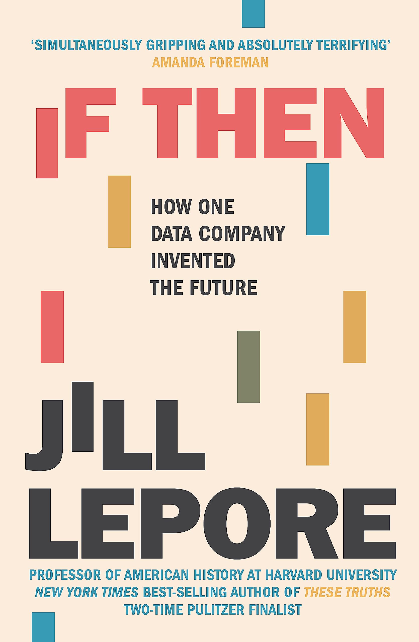 If Then: How One Data Company Invented the Future By Jill Lepore 9781529386158