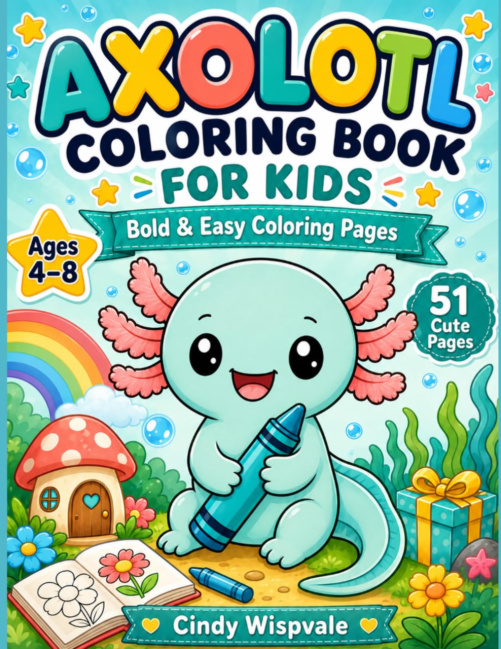 Axolotl Coloring Book for Kids: Bold and Easy Coloring Pages with Fun Facts and Mini Activities for Ages 4-8