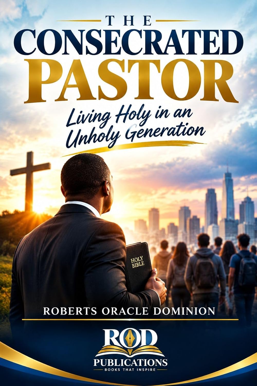 THE CONSECRATED PASTOR: Living Holy in an Unholy Generation (A–Z ...
