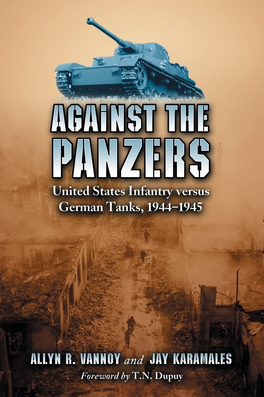 Against the Panzers United States Infantry versus German Tanks, 19441945 A History of Eight