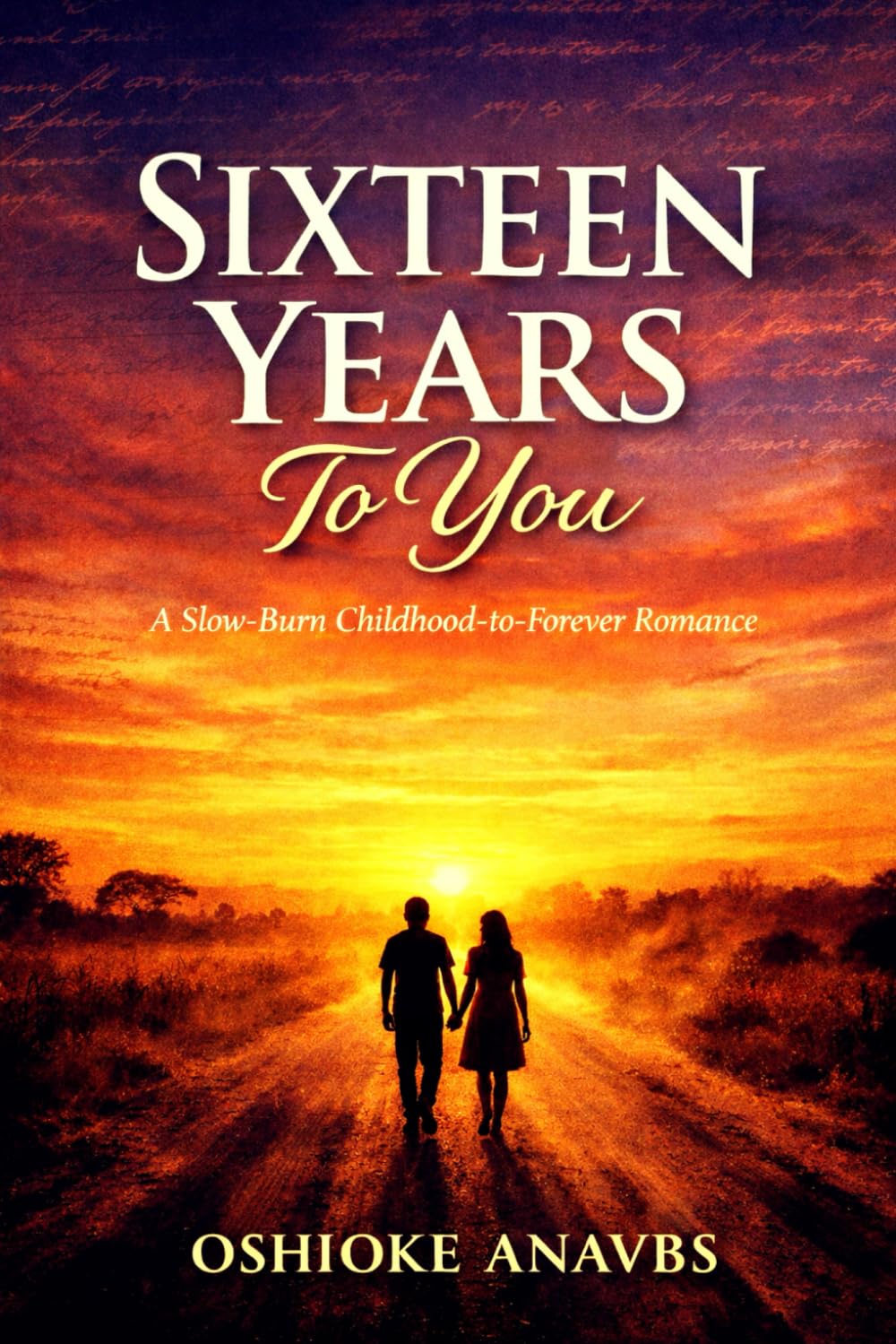 SIXTEEN YEARS TO YOU: A Slow-Burn Childhood-to-Forever Romance