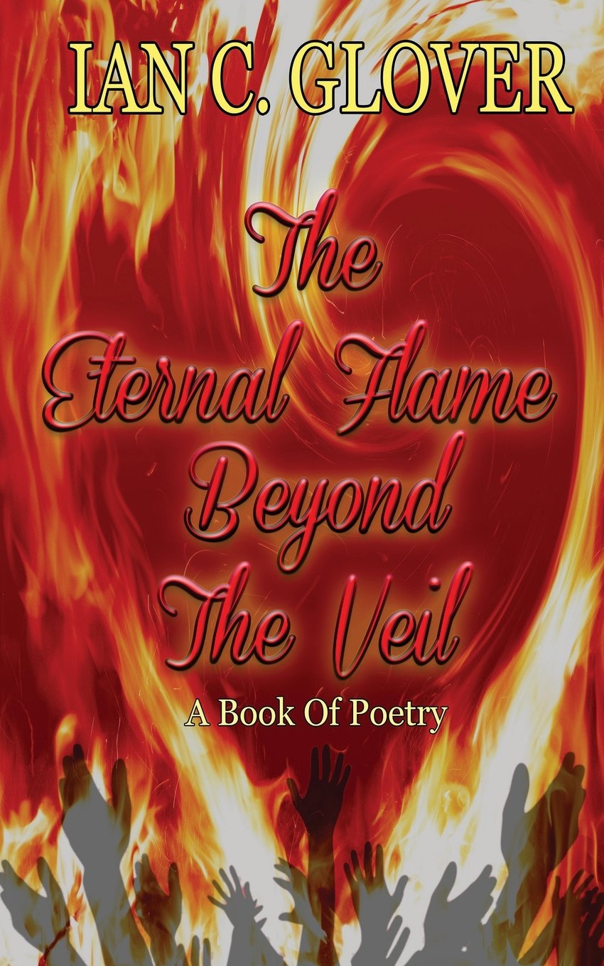 The Eternal Flame Beyond The Veil: A Book of Poetry