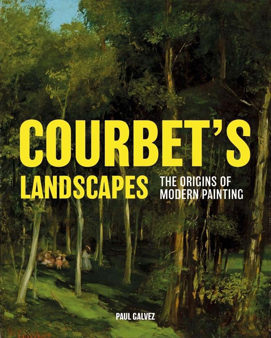 Courbet's Landscapes : The Origins of Modern Painting by Paul Galvez (2022, ...