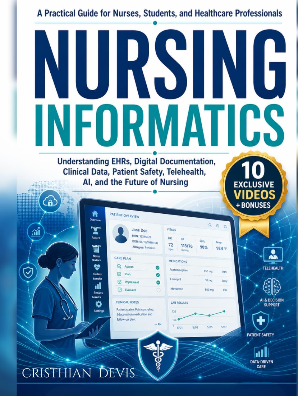 Nursing Informatics for Modern Nurses: A Practical Guide to EHR Systems, Digital Documentation, Clinical Data, AI, Telehealth, HIPAA, Patient Safety, and Career Growth in Digital Healthcare