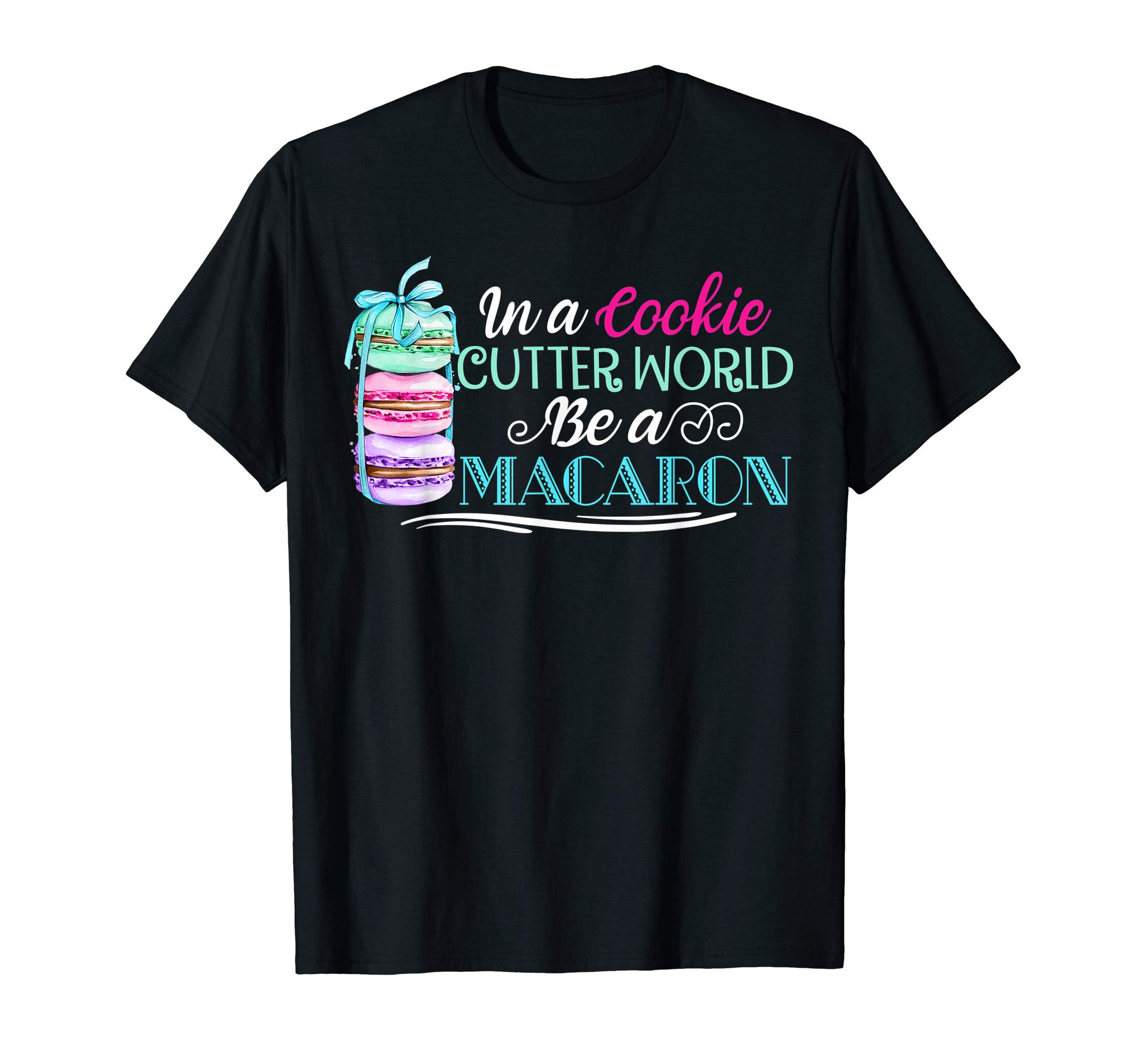 In A Cookie Cutter World Be A Macaron Shirt Macaron Lover T-Shirt