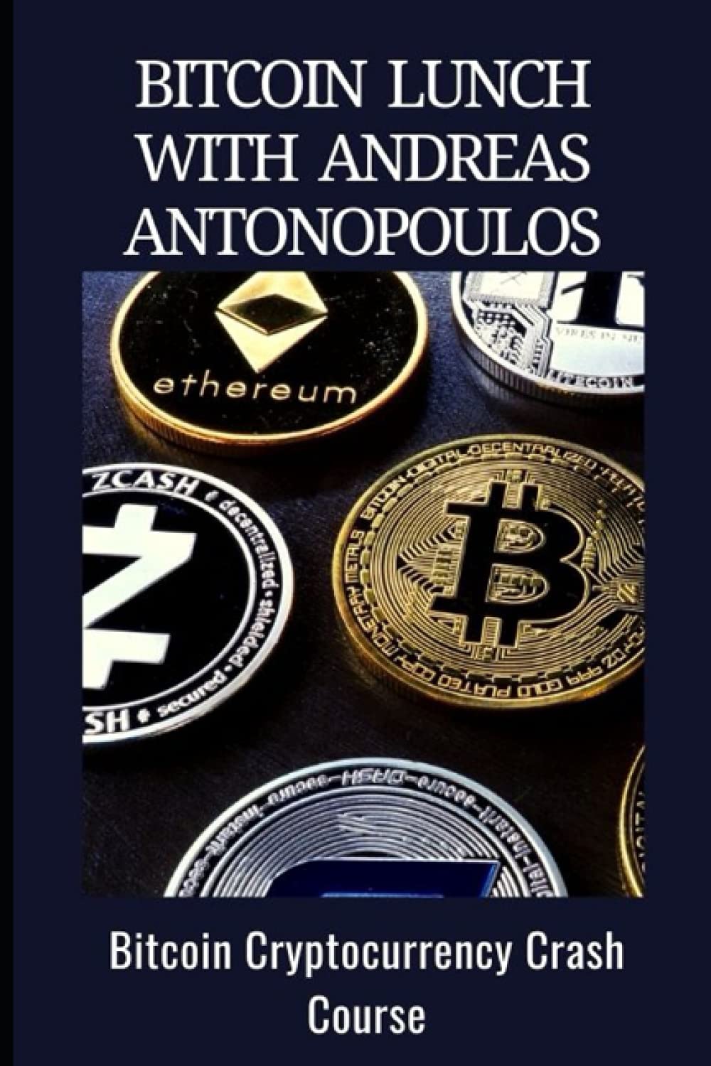 BITCOIN LUNCH WITH ANDREAS ANTONOPOULOS: Bitcoin Cryptocurrency Crash Course  by - Amazon.ae