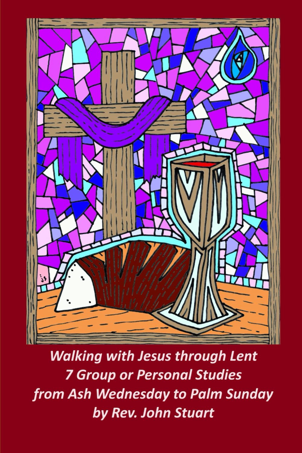 Walking with Jesus through Lent: Seven Weekly Bible Studies from Ash Wednesday to Palm Sunday