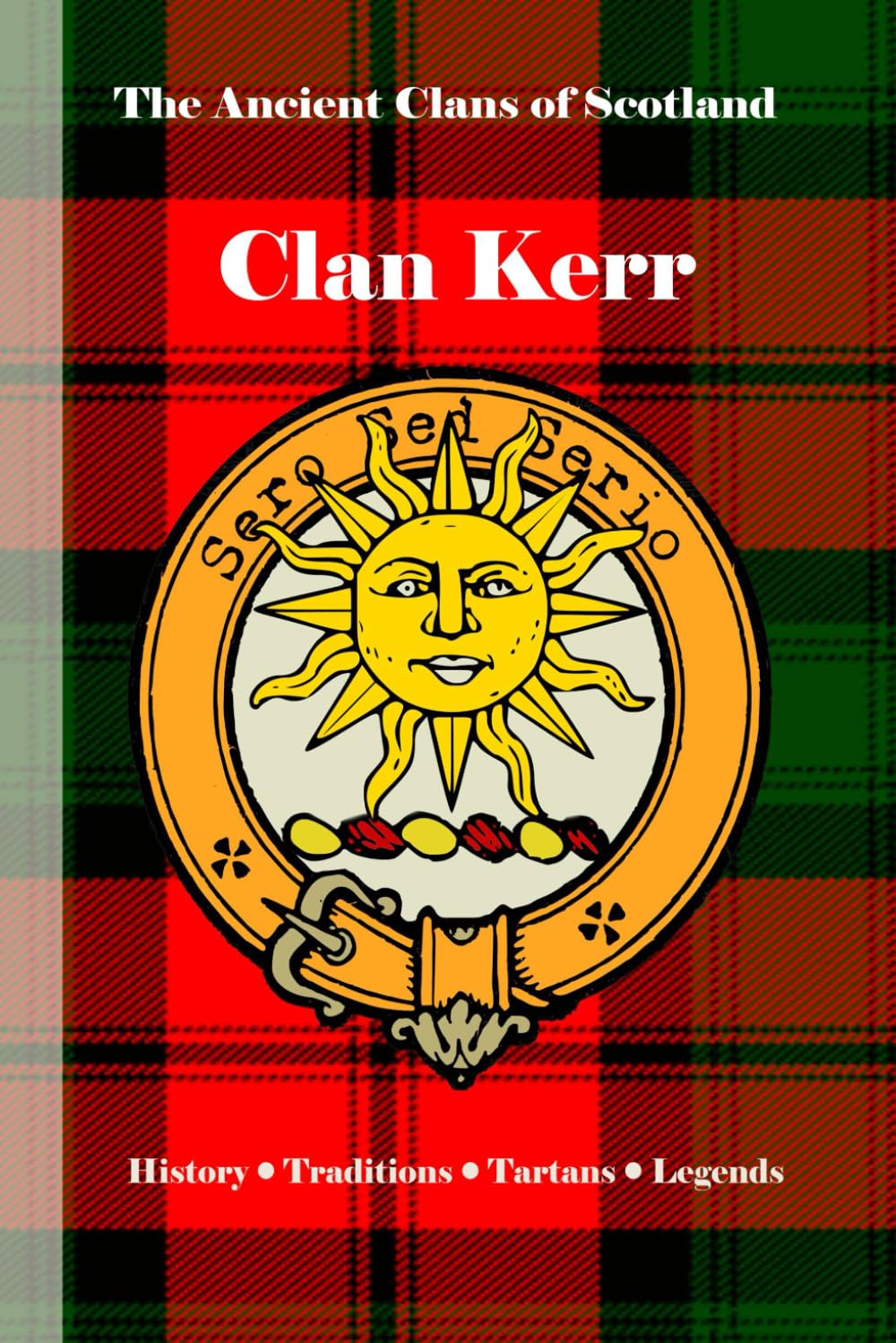 Clan Kerr: A Concise History of Scotland’s Masters of the Marches and the Cross-Border Wars (The Ancient Clans of Scotland)