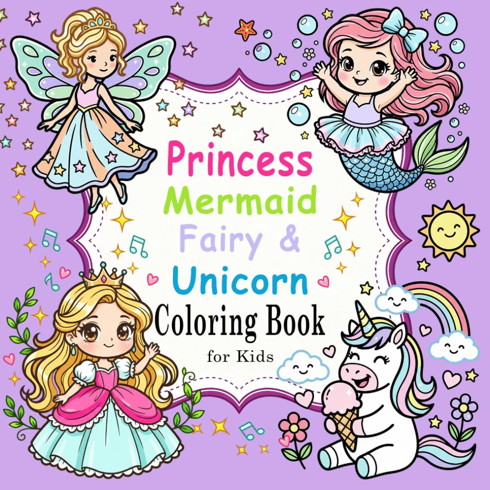 Princess, Mermaid, Fairy & Unicorn Coloring Book for Kids: Cute, Fun and Magical Coloring Pages for Little Girls Ages 4-8 | Perfect Gift for Imaginative Kids
