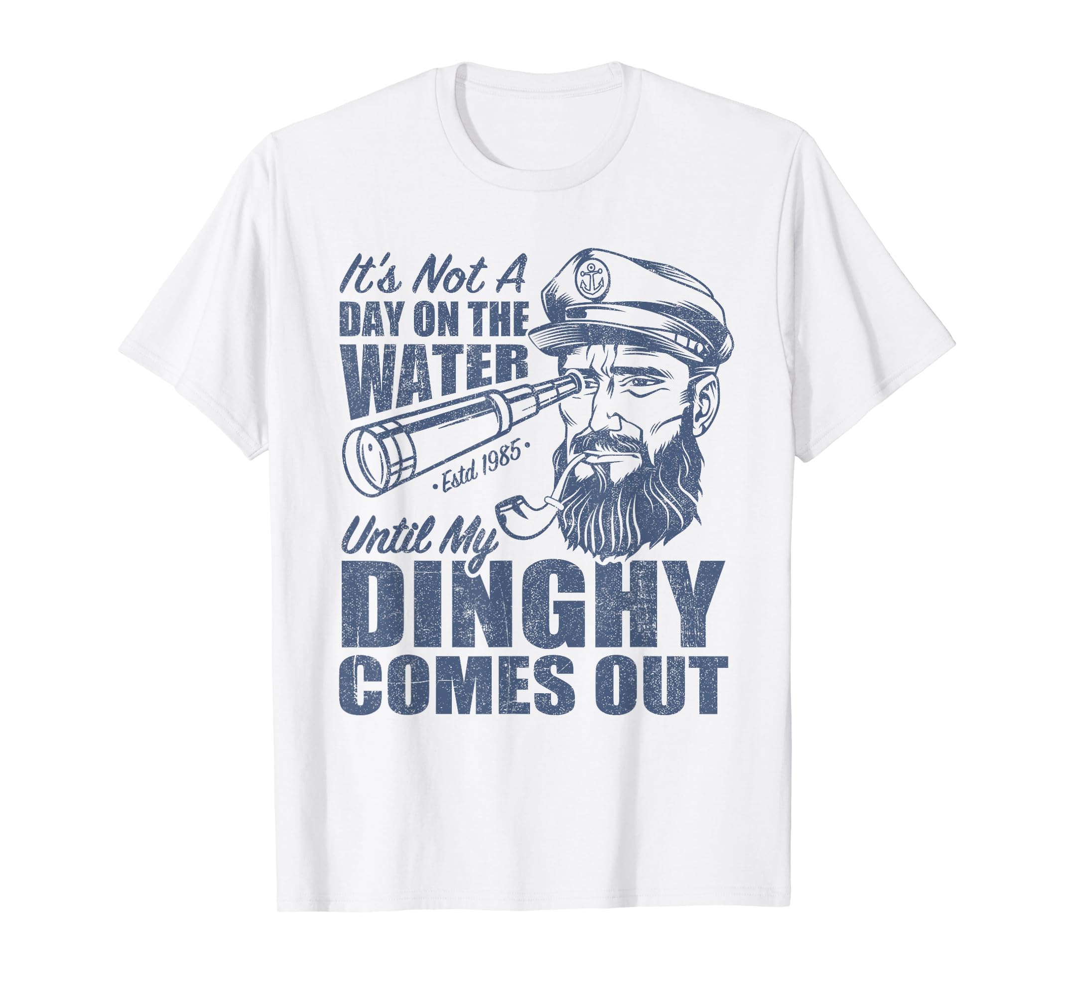 Funny Boat Captain Sailing Gifts for MenFunny It's Not A Day On The Lake Until My Dinghy Comes Out T-ShirtOEKO-TEX STANDARD 100