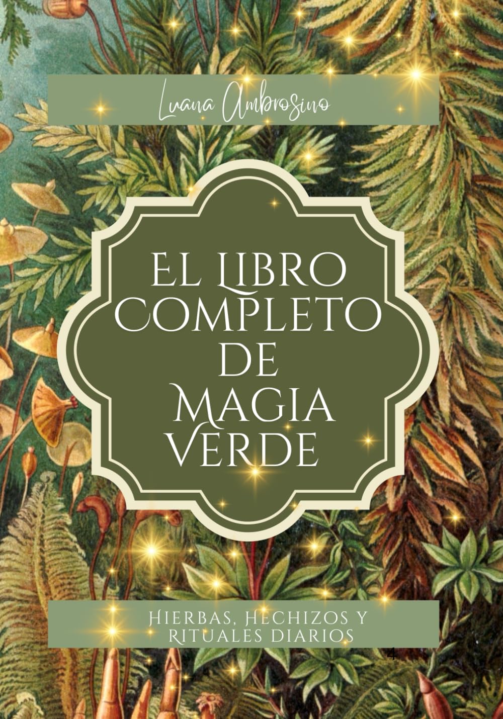 EL LIBRO COMPLETO DE MAGIA VERDE: Hierbas, Hechizos y Rituales diarios