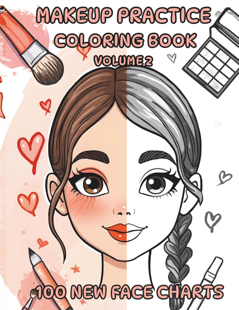 Makeup Practice Coloring Book – Volume 2: 100 New Face Charts for Teens & Kids to Practice Makeup, Explore Colors & Create Unique Looks (MY FIRST MAKEUP)