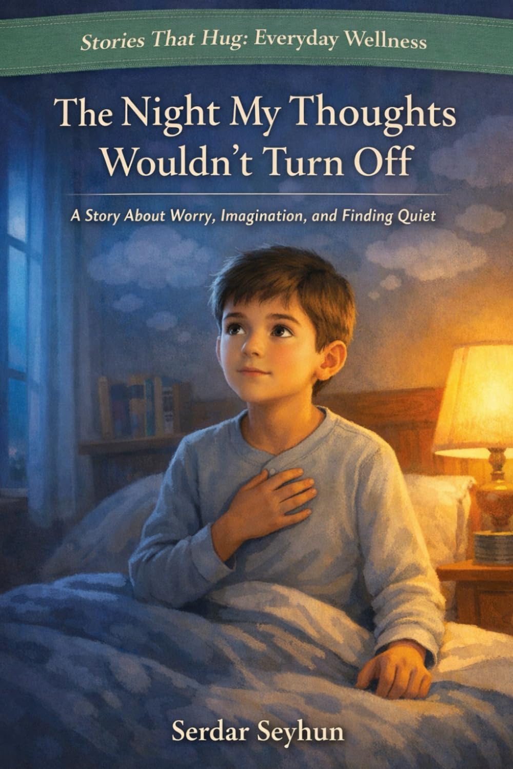 The Night My Thoughts Wouldn’t Turn Off: A Story About Worry, Busy Mind, and Finding Calm at Bedtime (Stories That Hug: Everyday Wellness)