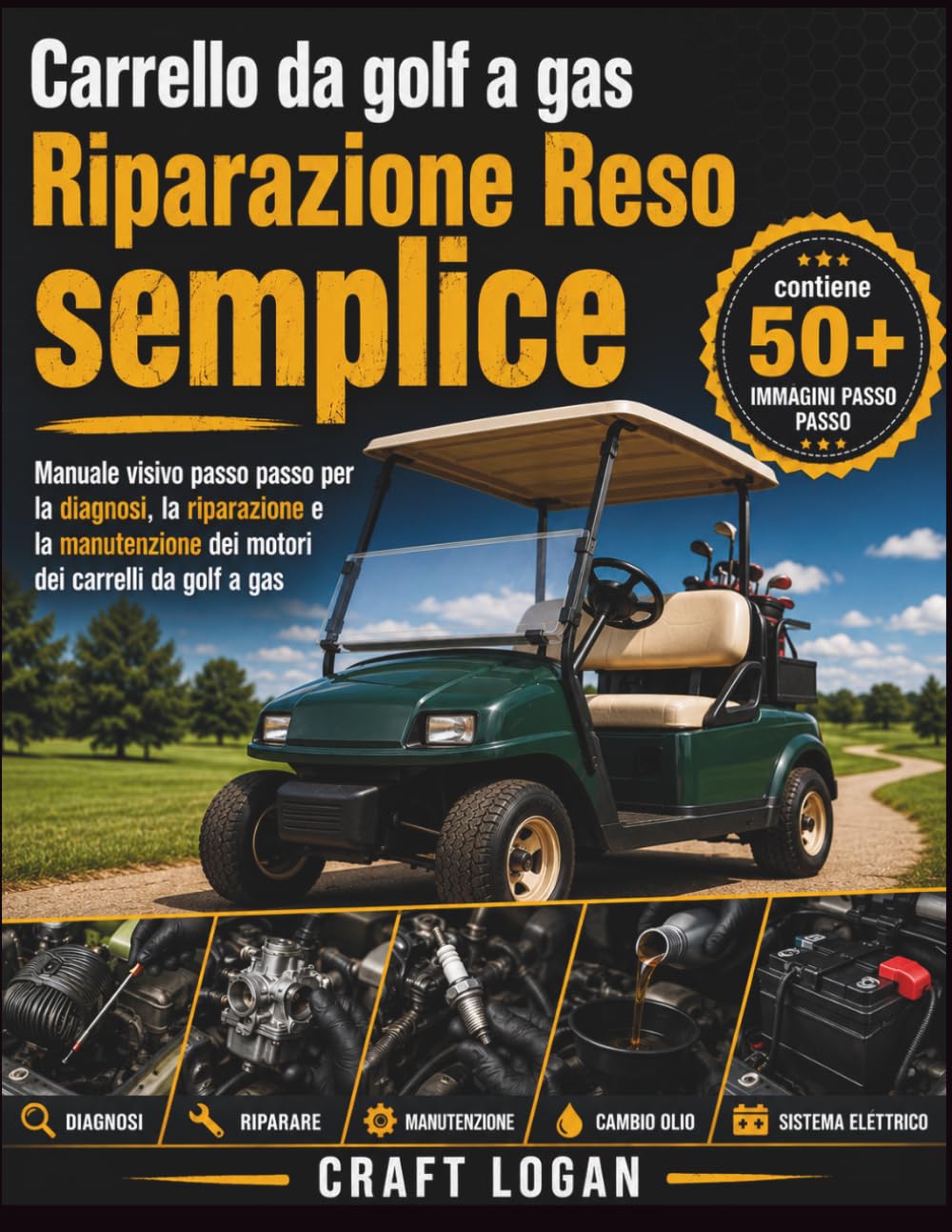 Carrello da golf a gas Riparazione Reso semplice: Manuale visivo passo passo per la diagnosi, la riparazione e la manutenzione dei motori dei carrelli da golf a gas