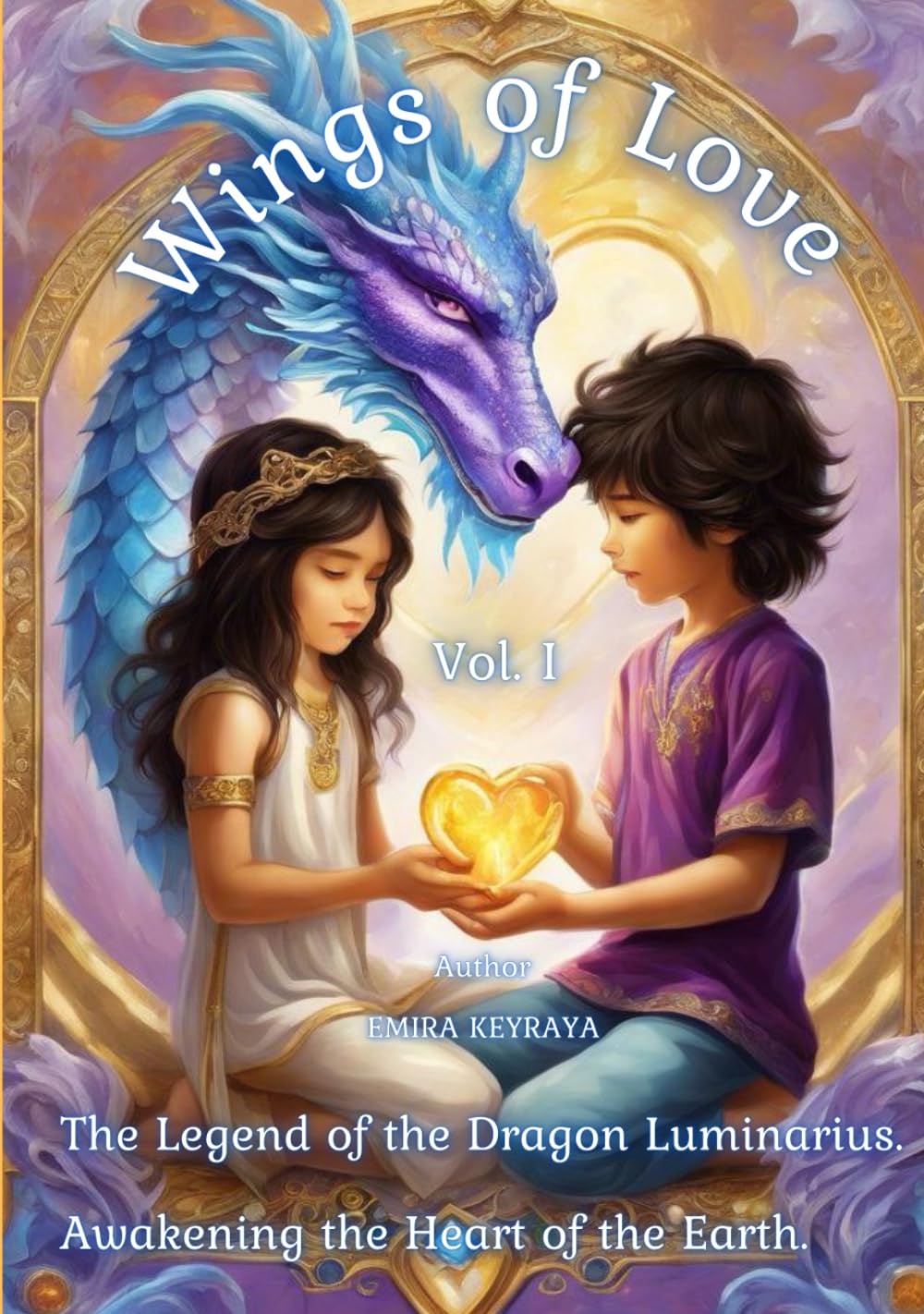 Wings of Love Vol. I The Legend of the Dragon Luminarius. Awakening the Hearts of the Earth: A journey of hearts, light, and dragons — where love itself learns to fly.