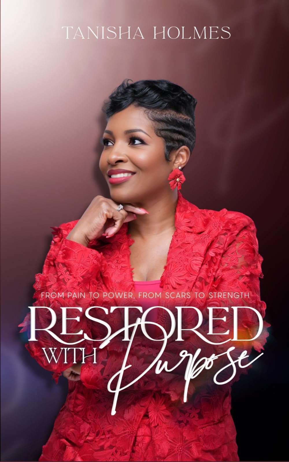 Restored With Purpose: From Pain to Power, From Scars to Strength