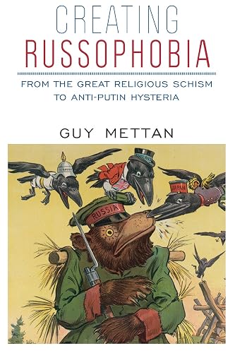 Creating Russophobia: From the Great Religious Schism to Anti-Putin Hysteria