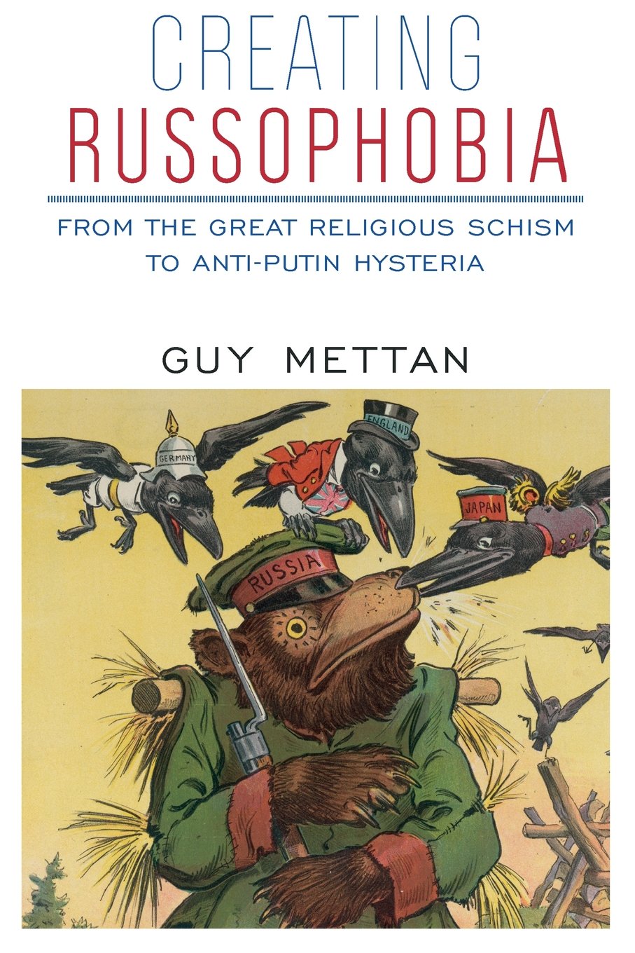 Creating Russophobia: From the Great Religious Schism to Anti-Putin Hysteria