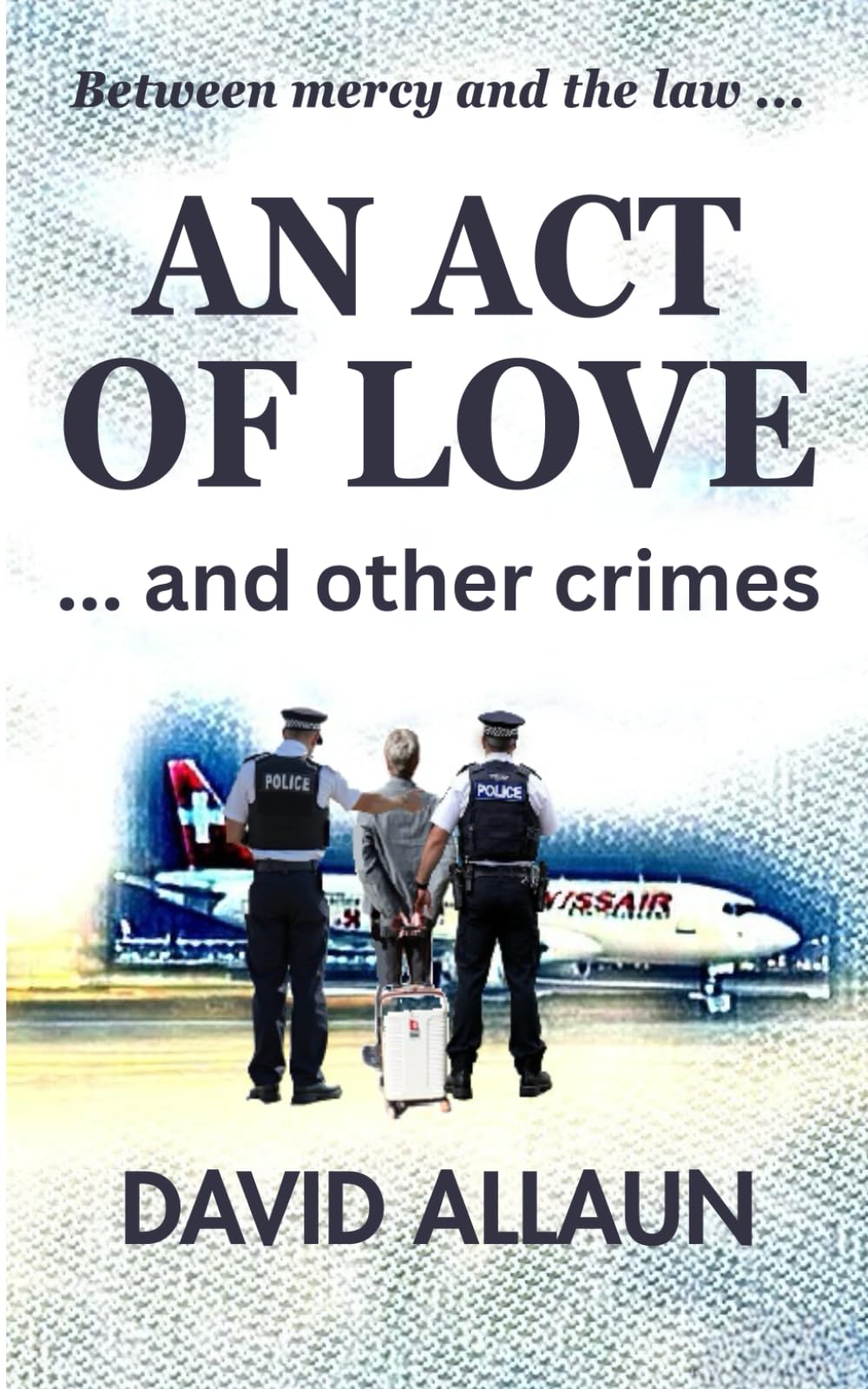 An Act of Love and Other Crimes: Between Mercy And The Law