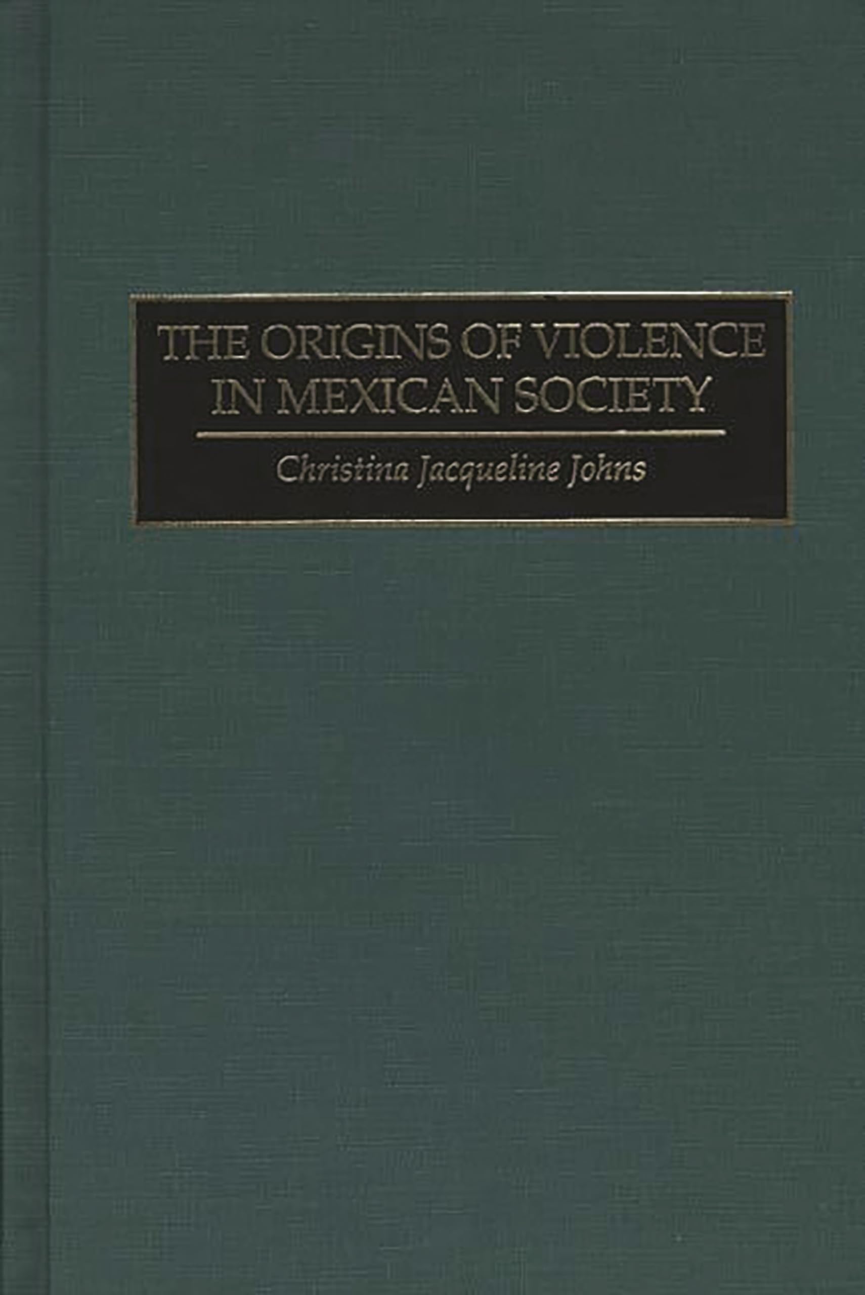 The Origins of Violence in Mexican Society Hardcover – 30 May 1995