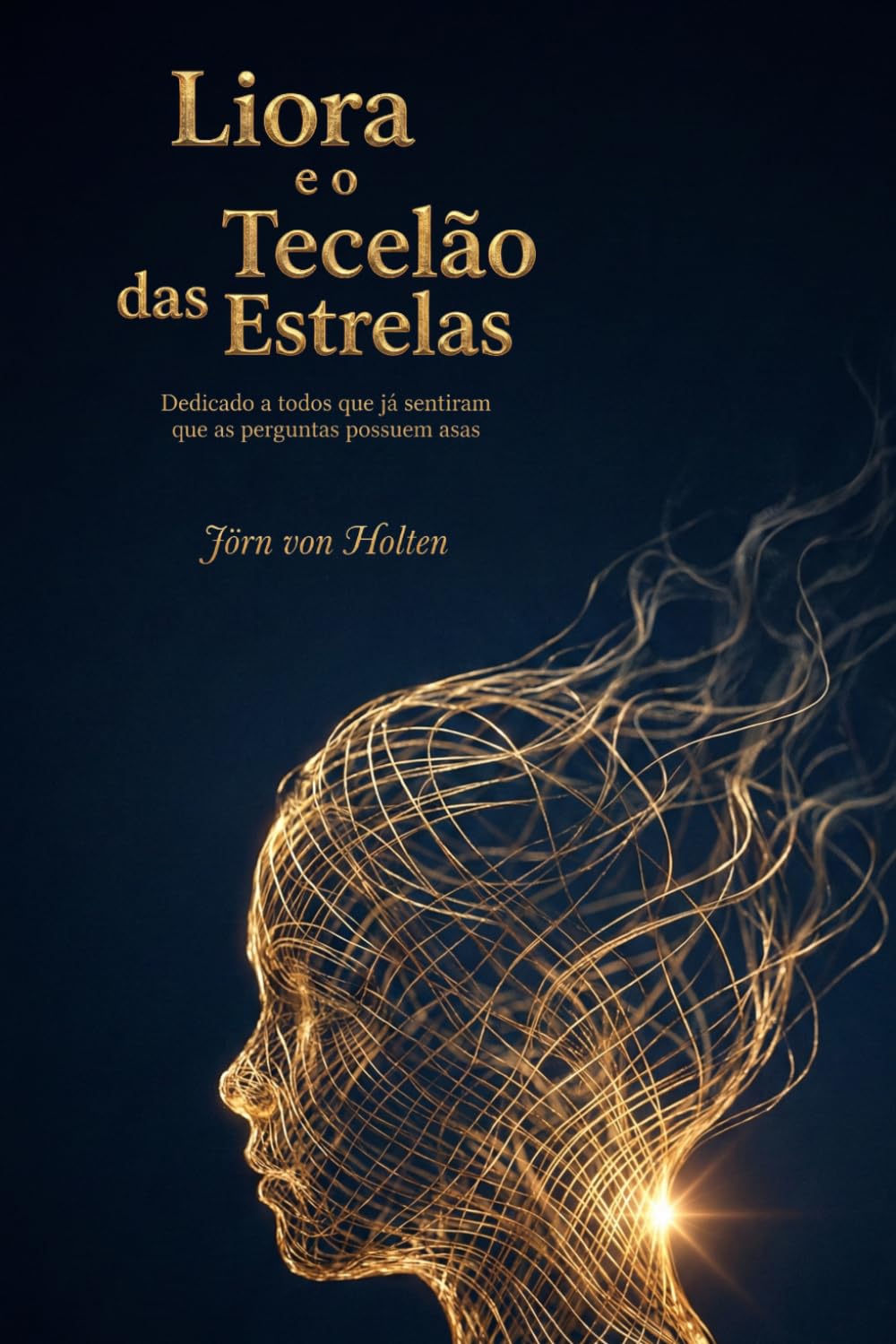 Liora e o Tecelão das Estrelas: Dedicado a todos que já sentiram que as perguntas possuem asas