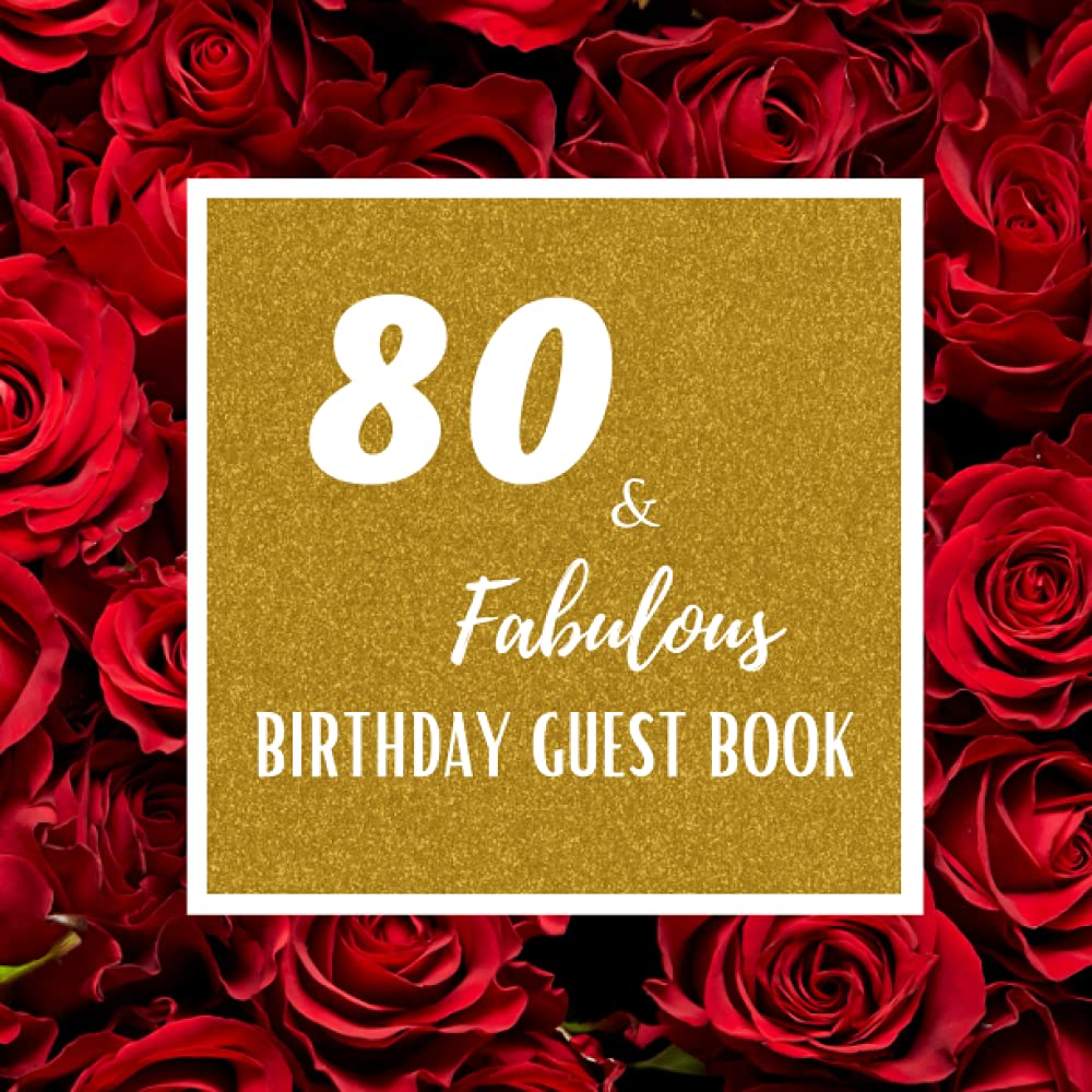 80 & Fabulous Birthday Guest Book: 80th birthday gift for a sweet girl,best birthday gifts women (8.5X8.5) 110 Pages