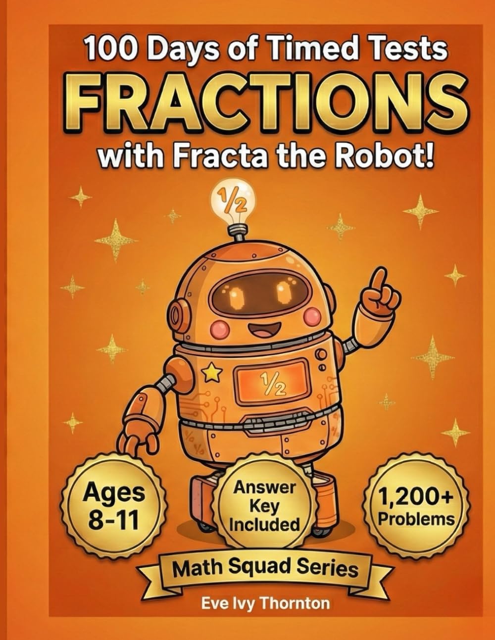 100 Days of Timed Tests with Fractions for Grades 3-5, Ages 8-11, Equivalent Fractions and Answer Key Included (Math Squad Series): Daily Practice ... 1,000+ Problems | Like & Unlike Denominators