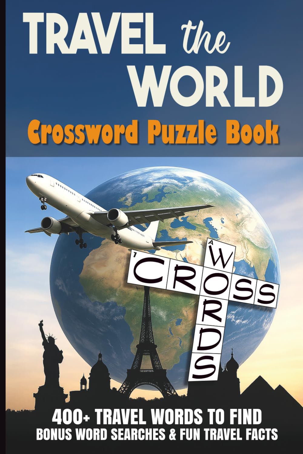 Travel the World: Crossword Puzzle Book: 400+ Travel Words to Find | World Destinations, Cultures, Landmarks & Fun Travel Facts