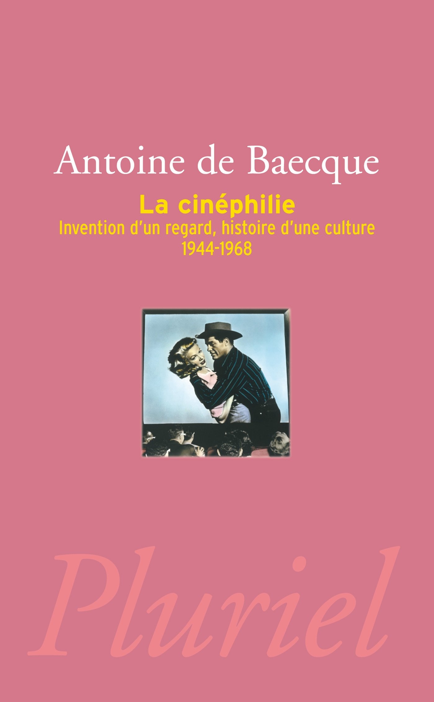 La Cinéphilie (Pluriel): Invention d'un regard, histoire d'une culture (1944-1968)