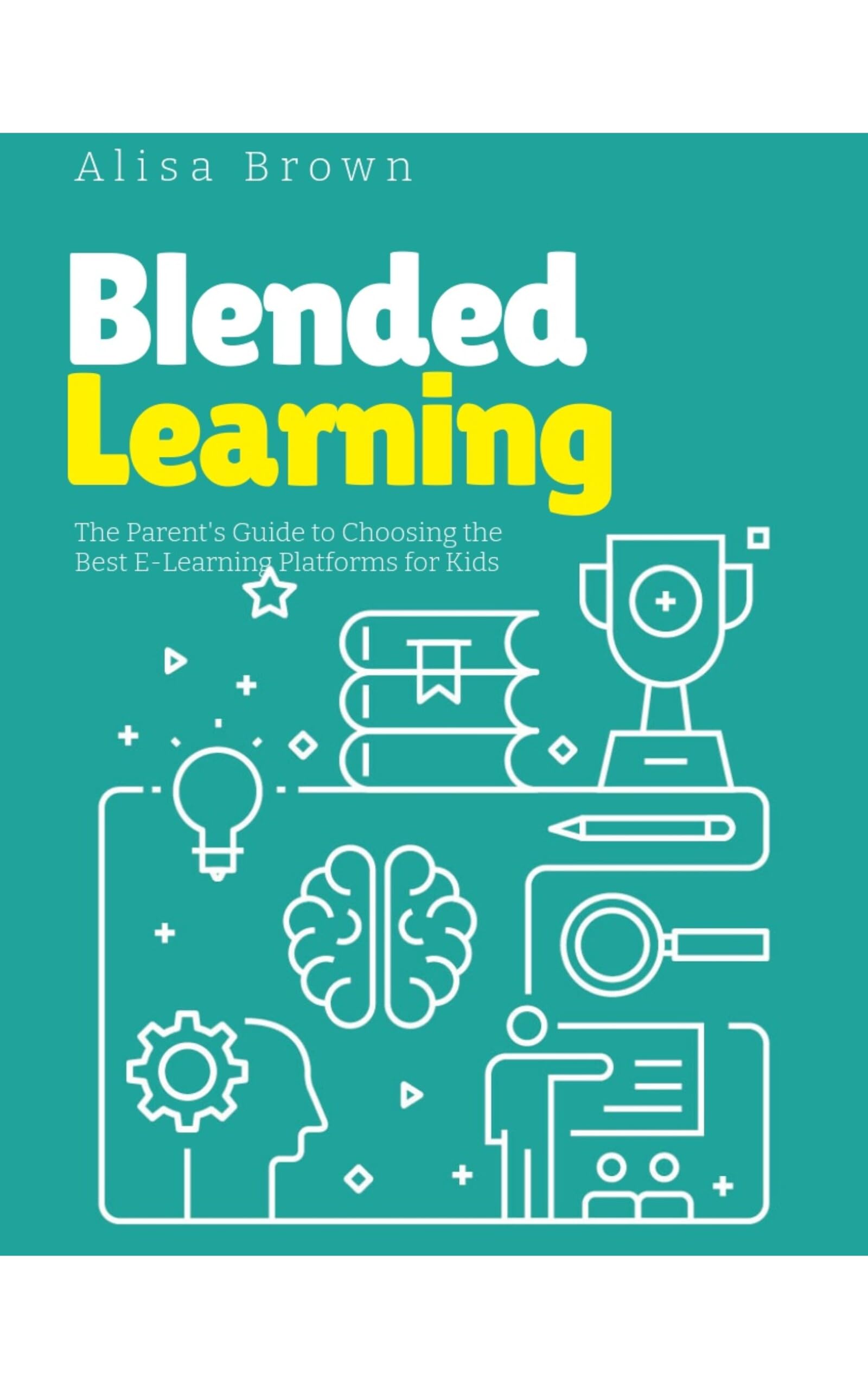Blended Learning: The Parents Guide to Choosing the Best E-Learning Platforms for Kids