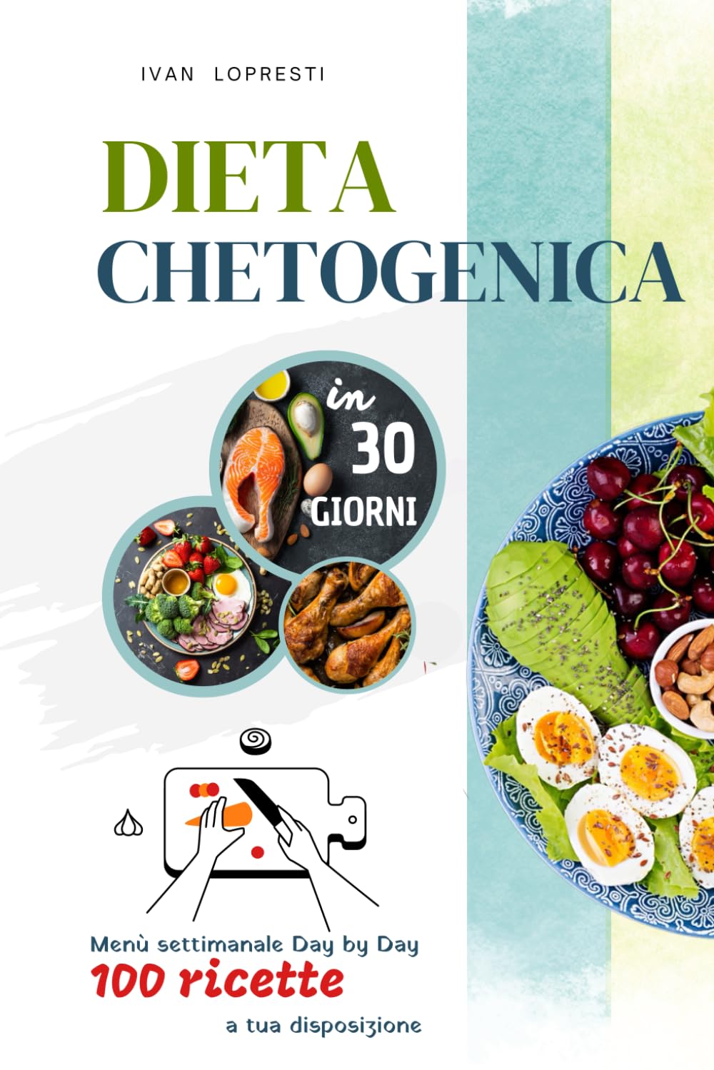Dieta chetogenica in 30 giorni: Menu settimanale Day by Day - 100 ricette a tua disposizione: 1 (Come dimagrire per sempre, in maniera sana, naturale ed efficace, con la vera dieta chetogenica.)