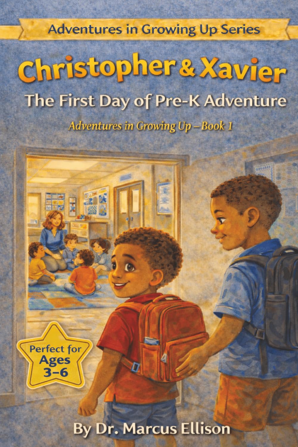 Christopher & Xavier: The First Day of Pre-K Adventure: A Story About Being Brave When Things Feel Scary (Adventures in Growing Up Series)