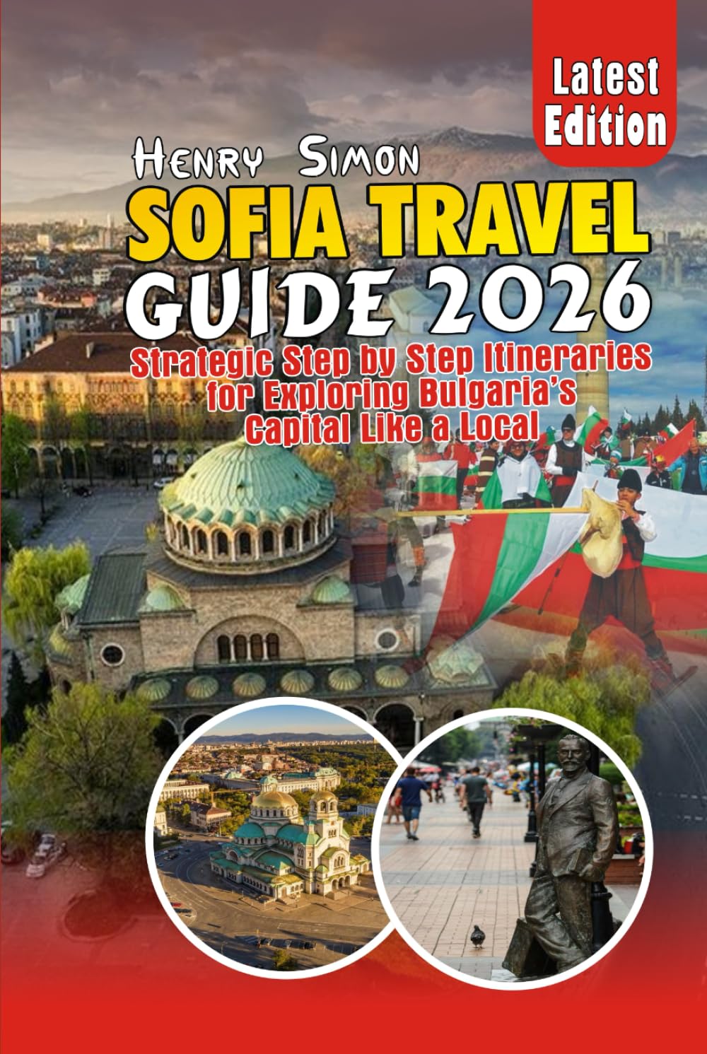 SOFIA TRAVEL GUIDE 2026 Strategic Step-by-Step Itineraries for Exploring Bulgaria’s Capital Like a Local: Smart Itineraries, Budget Tips, Hidden Gems, ... Experiences (Modern Explorer Travel Series)