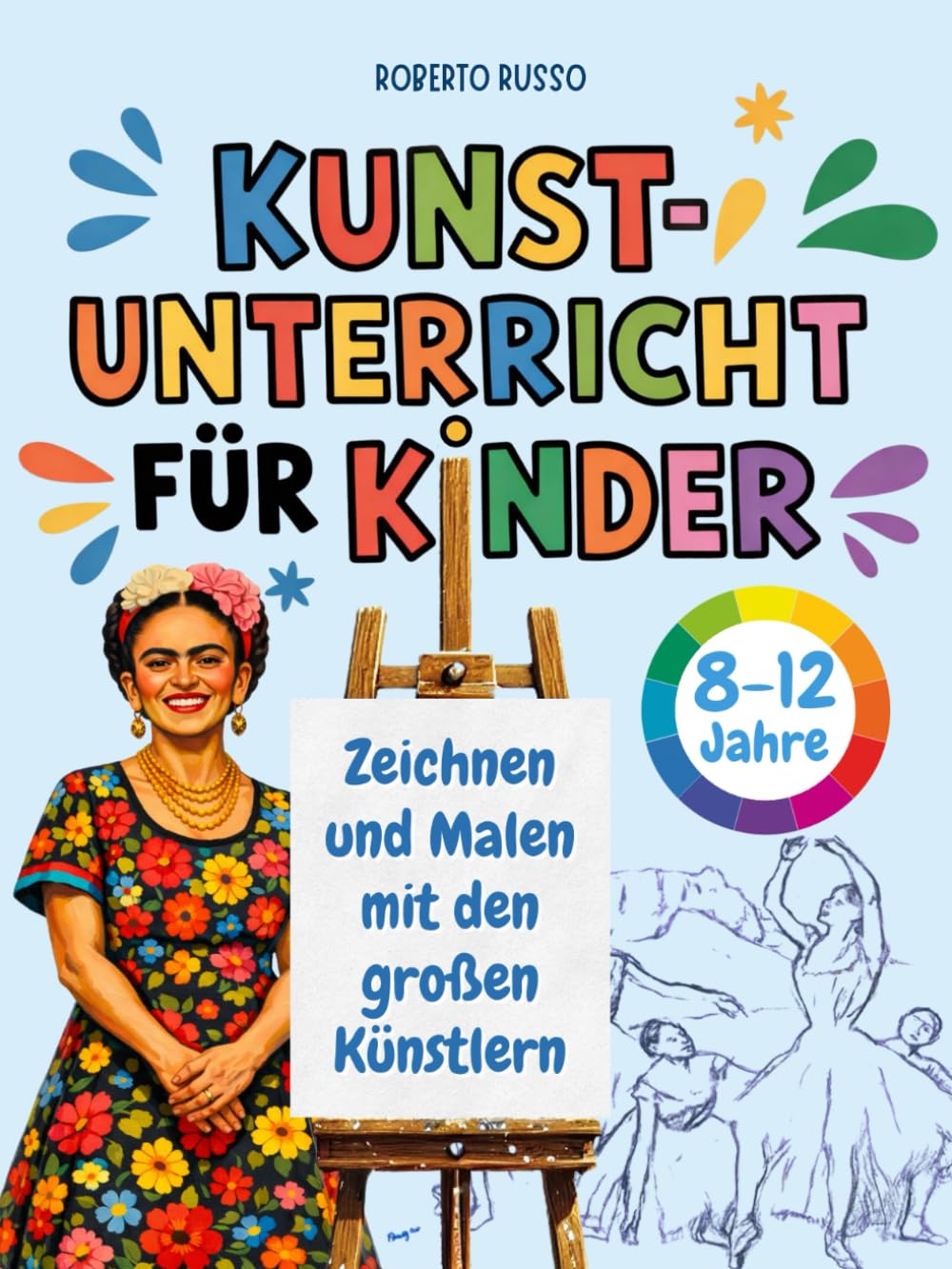 Kunstunterricht für Kinder. Zeichnen und Malen mit den großen Künstlern: Kunst leicht verstehen. Farbtheorie, Stile, Bildsprache, mit ... Illustrationen (INSIDE ART - German Edition)