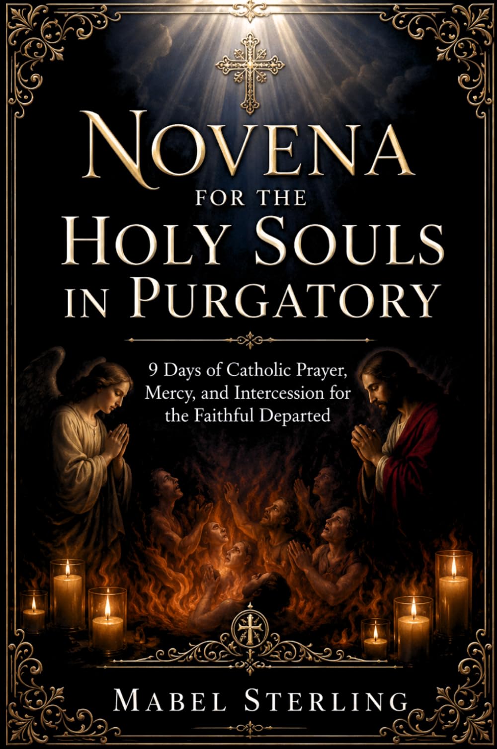 NOVENA FOR THE HOLY SOULS IN PURGATORY: 9 Days of Catholic Prayer, Mercy, and Intercession for the Faithful Departed