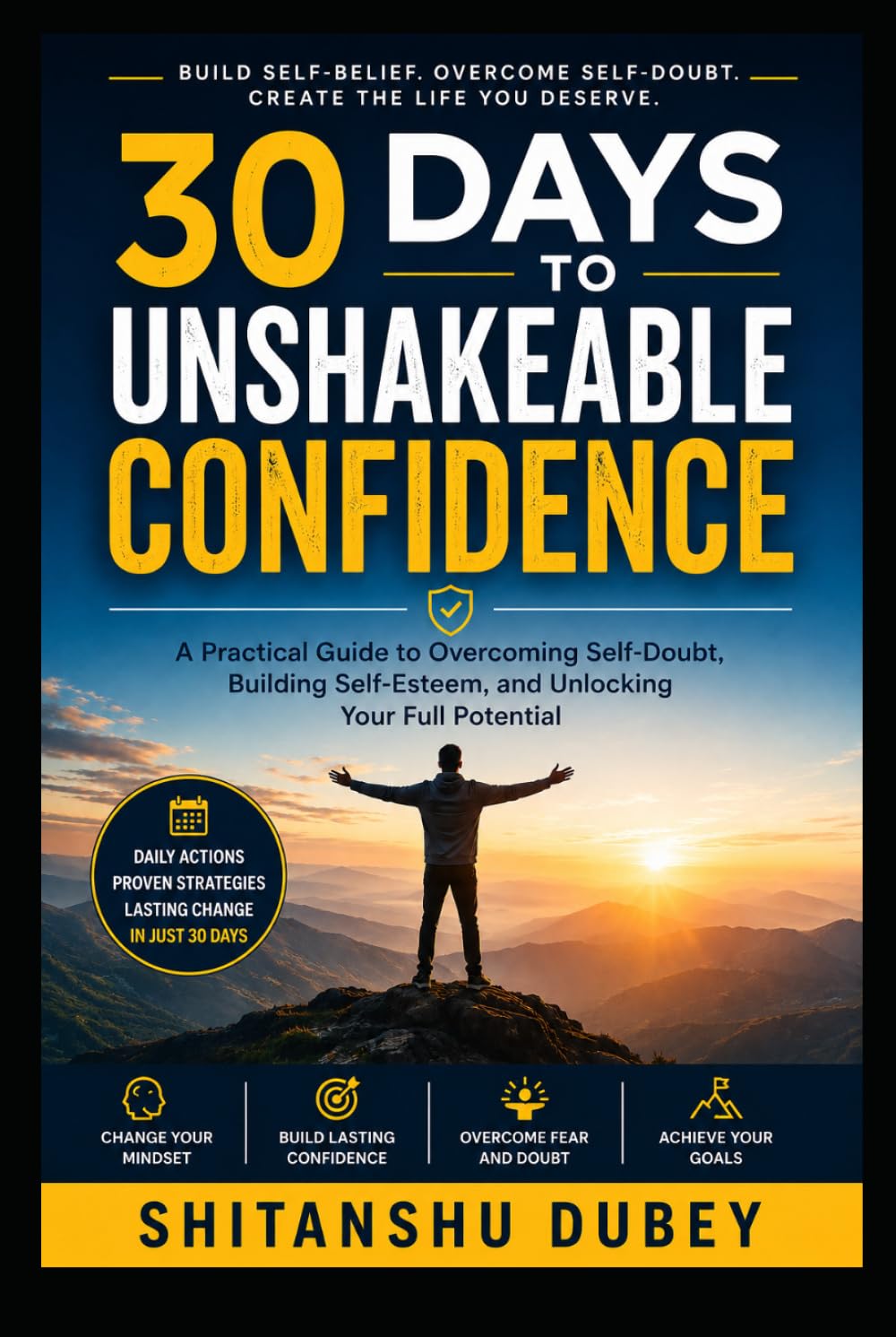 30 days To Unshakeable Confidence: The Step-by-Step Challenge to Become More Confident, Fearless, and Resilient