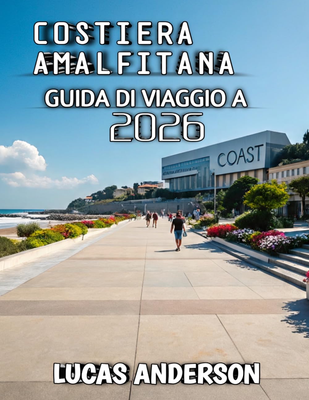 Costiera Amalfitana Guida Di Viaggio 2026: La tua guida essenziale alle destinazioni balneari più iconiche d'Italia